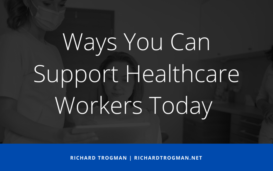 Richard Trogman Ways You Can Support Healthcare Workers Today