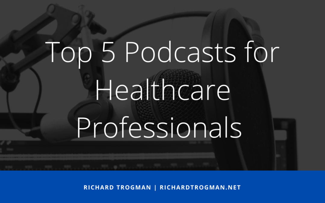 Top 5 Podcasts for Healthcare Professionals